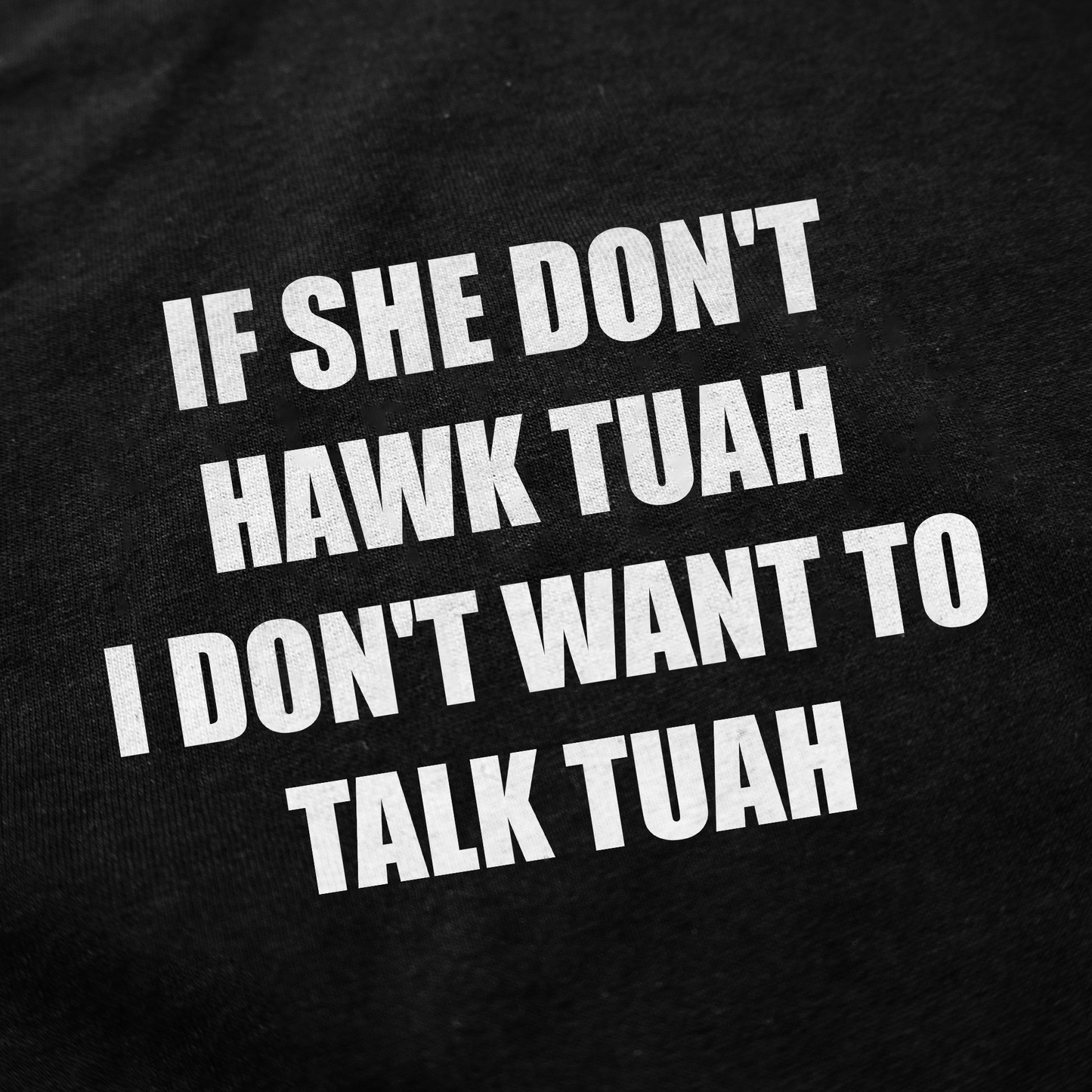 If She Don't Hawk Tuah I Don't Want To Talk Tuah T-Shirt