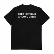 I Get Nervous Around Girls T-Shirt (Backprint)