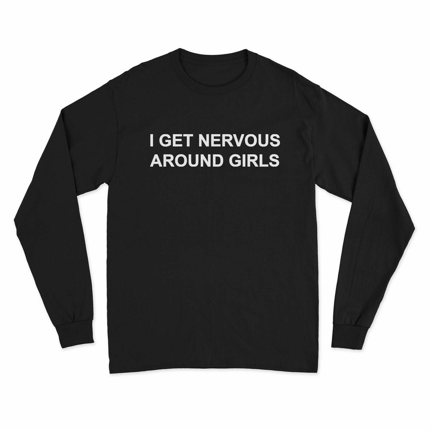 I Get Nervous Around Girls Long Sleeve T-Shirt