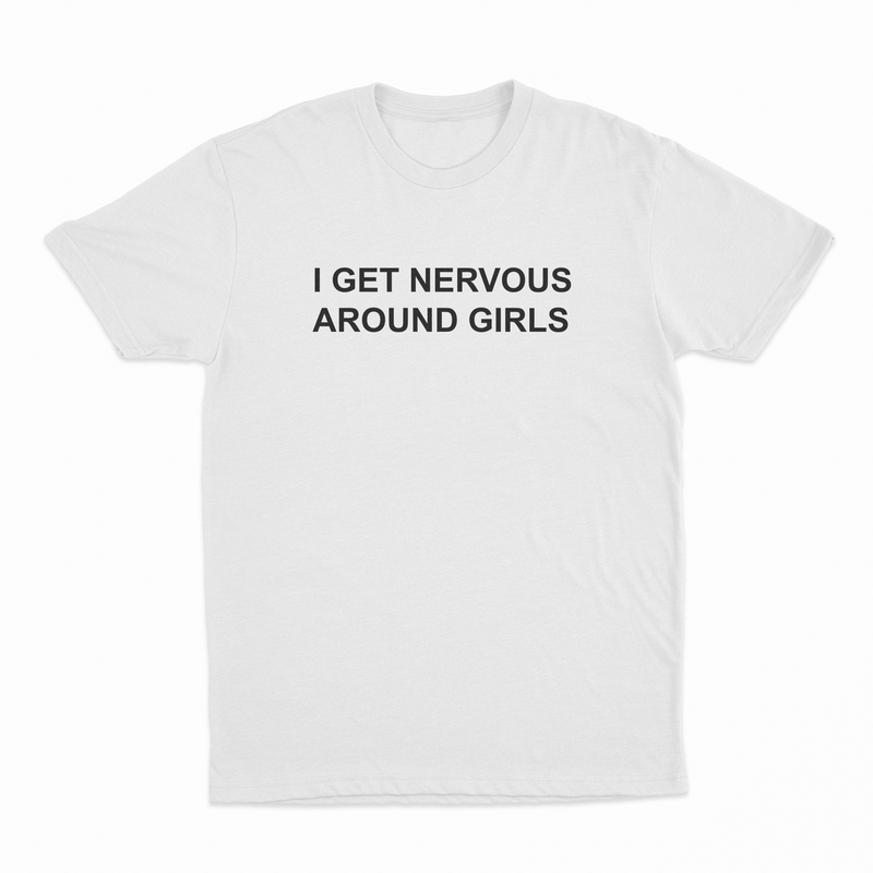 The I Get Nervous Around Girls T-Shirt is a plain white cotton tee with bold black text on the front—ideal for Illegal Shirts fans who appreciate humor.