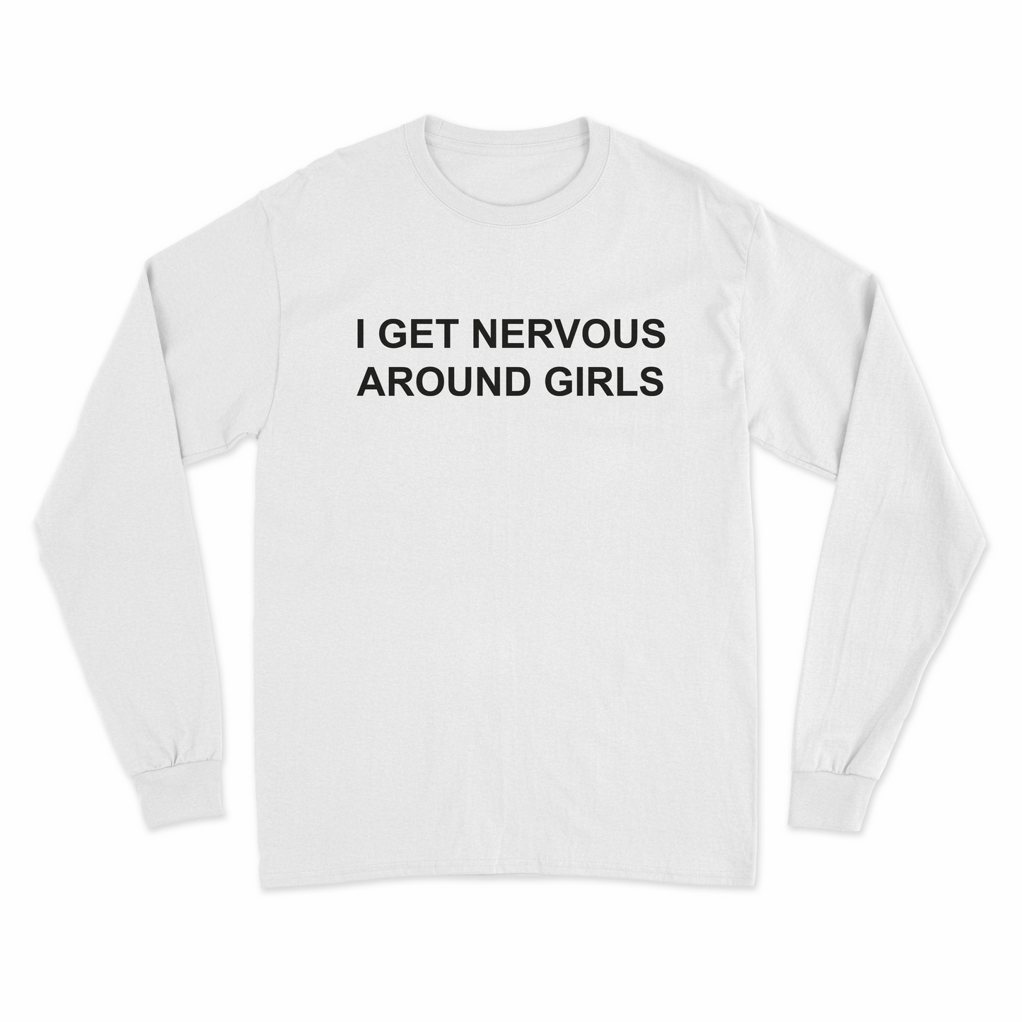 I Get Nervous Around Girls Long Sleeve T-Shirt