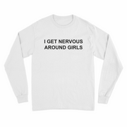 I Get Nervous Around Girls Long Sleeve T-Shirt