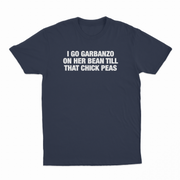 I Go Garbanzo On Her Bean Till That Chick Peas T-Shirt