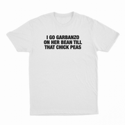 I Go Garbanzo On Her Bean Till That Chick Peas T-Shirt