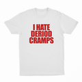 I Hate Deriod Cramps T-Shirt