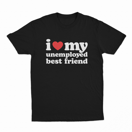 I Heart My Unemployed Best Friend T-Shirt