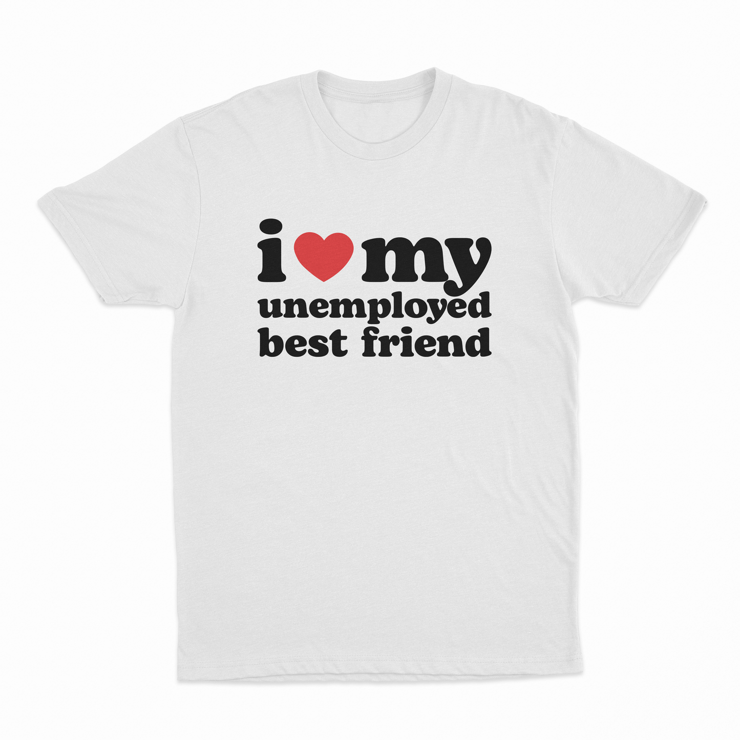 I Heart My Unemployed Best Friend T-Shirt