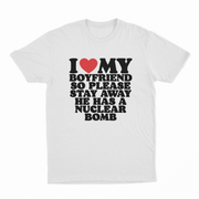 I Heart My Boyfriend So Please Stay Away He Has A Nuclear Bomb T-Shirt