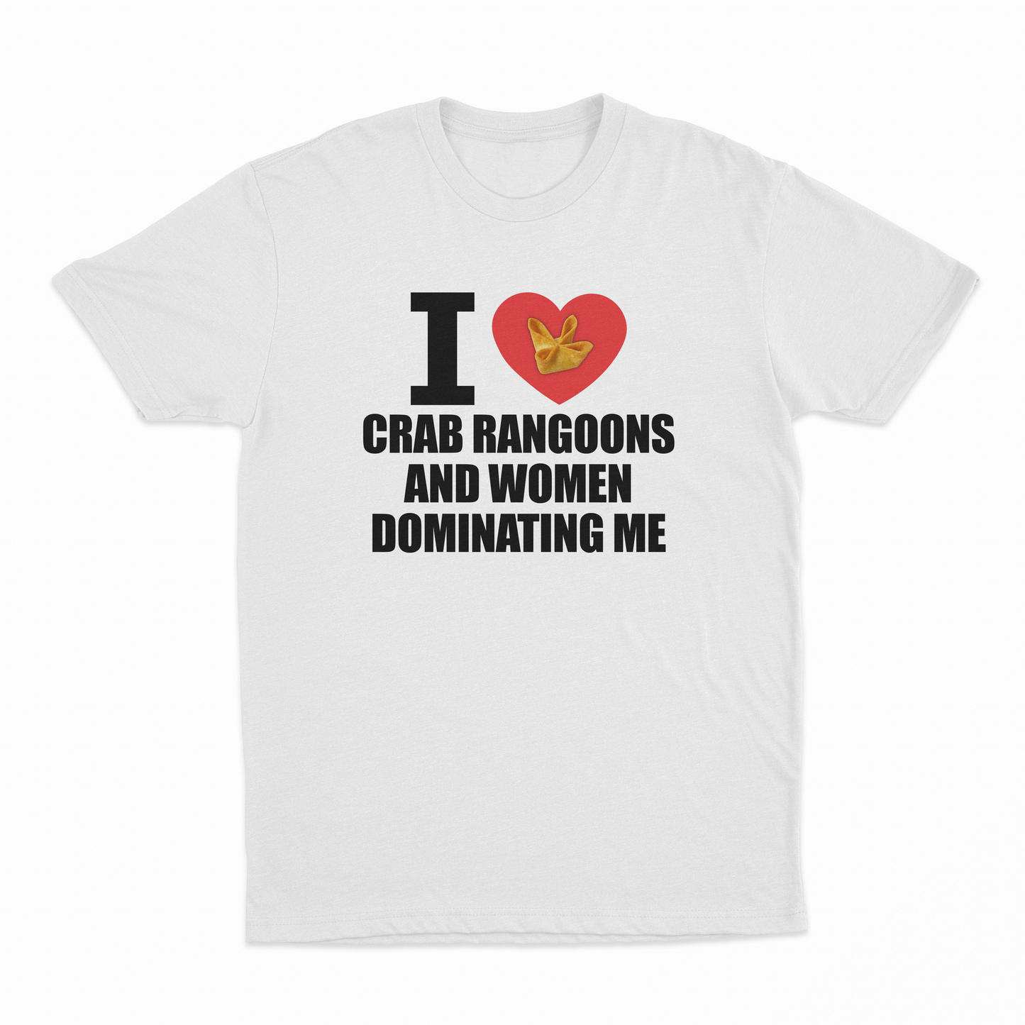 I Heart Crab Rangoons And Women Dominating Me T-Shirt