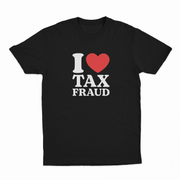 The I Heart Tax Fraud T-Shirt is black with "I ♥ TAX FRAUD" on the front—the I is white, the heart is red, and TAX FRAUD appears in bold white. Perfect for fans of funny shirts with a playful, cheeky message.