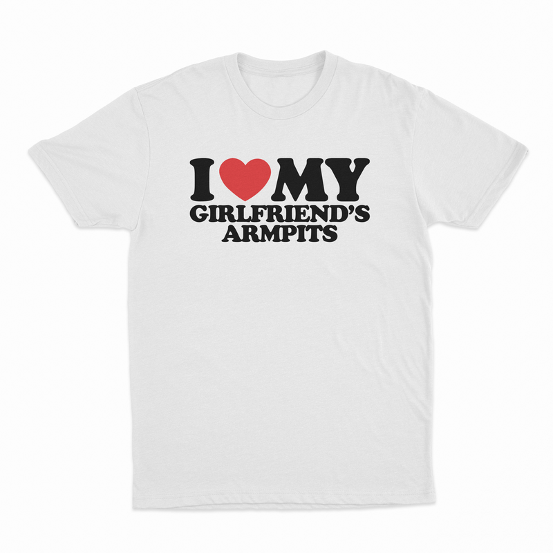 I Heart My Girlfriend's Armpits T-Shirt