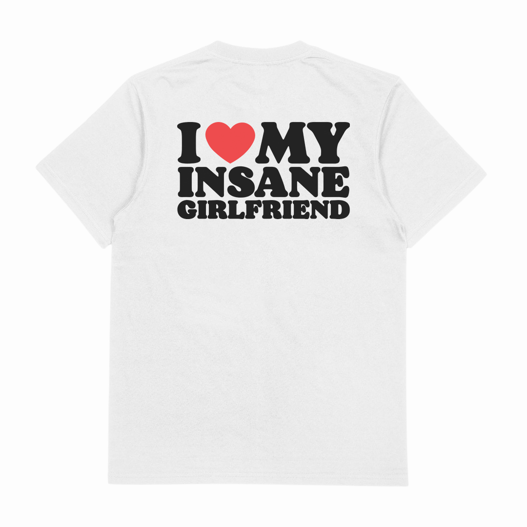 I Heart My Insane Girlfriend T-Shirt (Backprint)