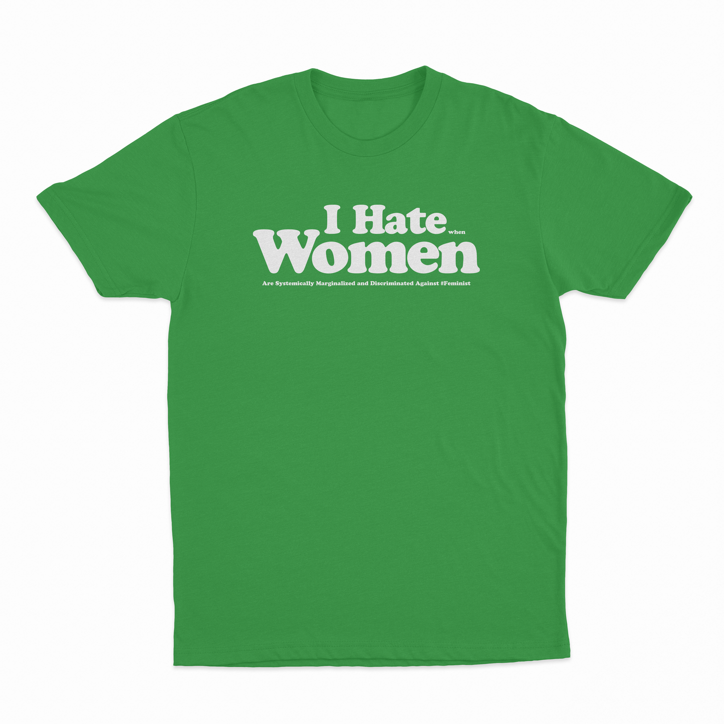 I Hate When Women Are Systemically Marginalized And Discriminated Against T-Shirt