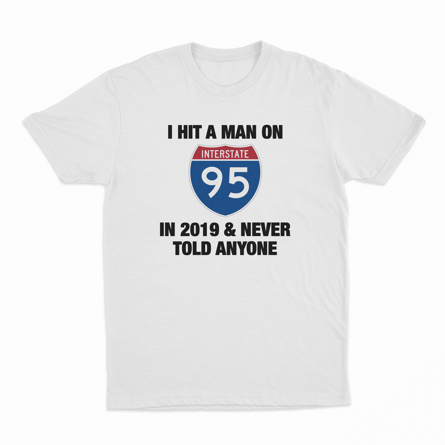 I Hit A Man On I-95 In 2019 And Never Told Anyone T-Shirt