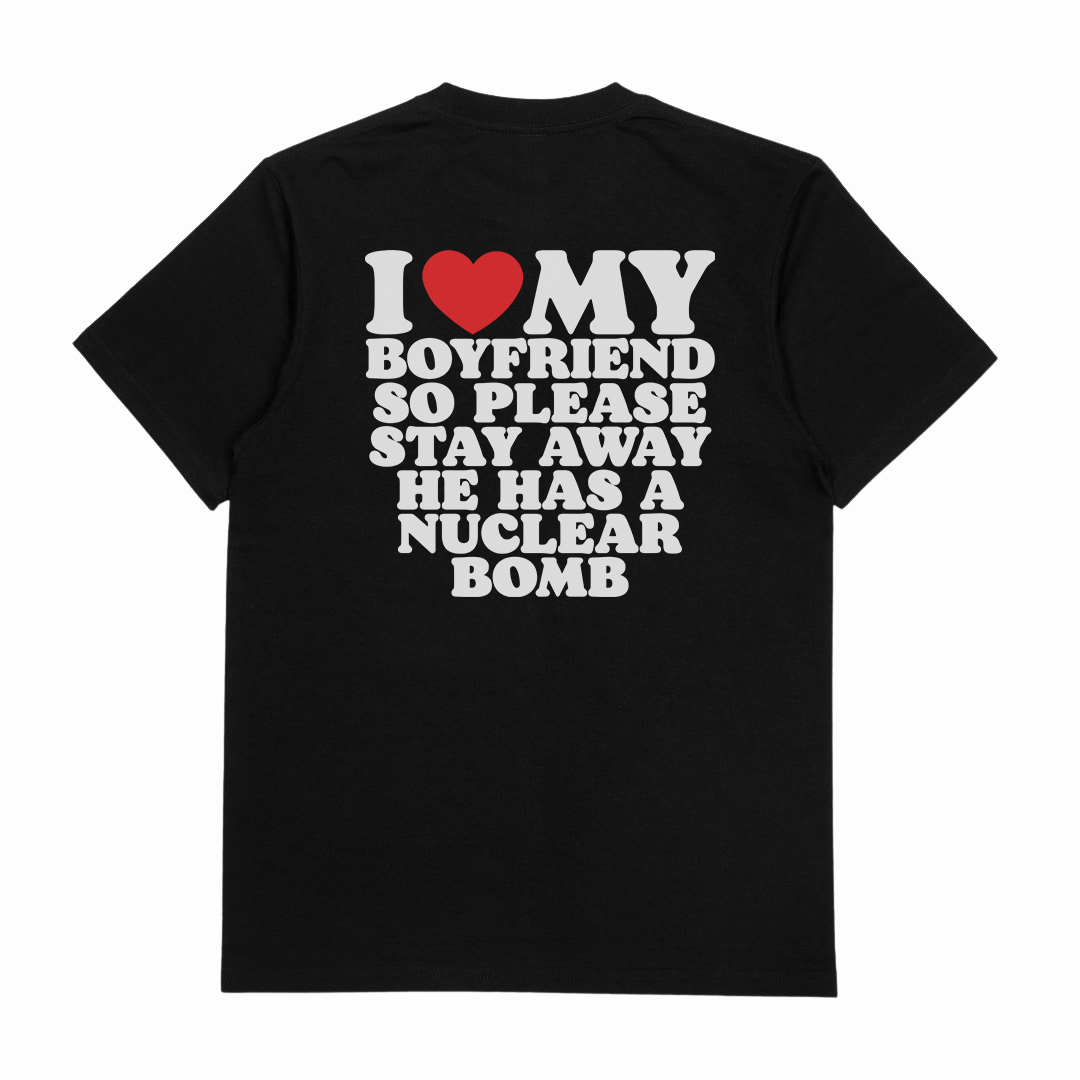 I Heart My Boyfriend So Please Stay Away He Has A Nuclear Bomb T-Shirt (Backprint)