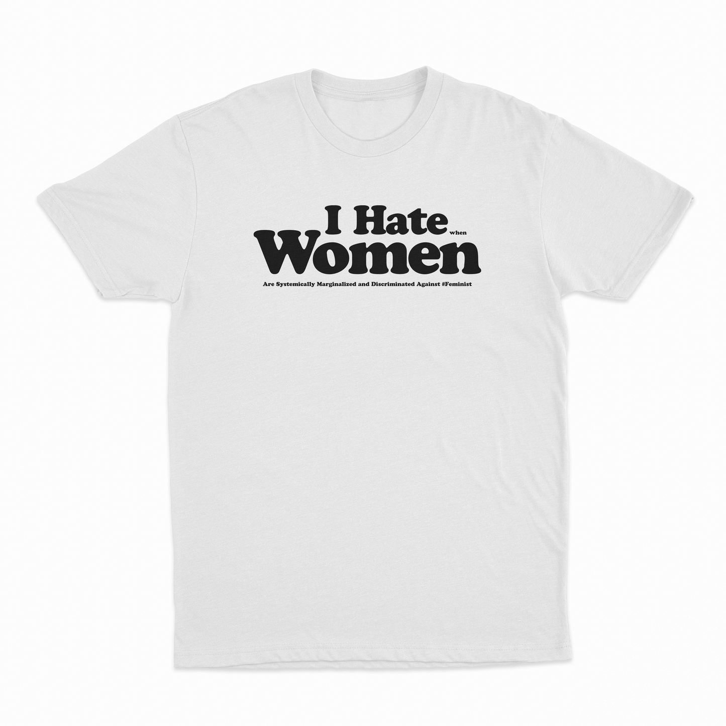 I Hate When Women Are Systemically Marginalized And Discriminated Against T-Shirt