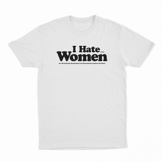 I Hate When Women Are Systemically Marginalized And Discriminated Against T-Shirt