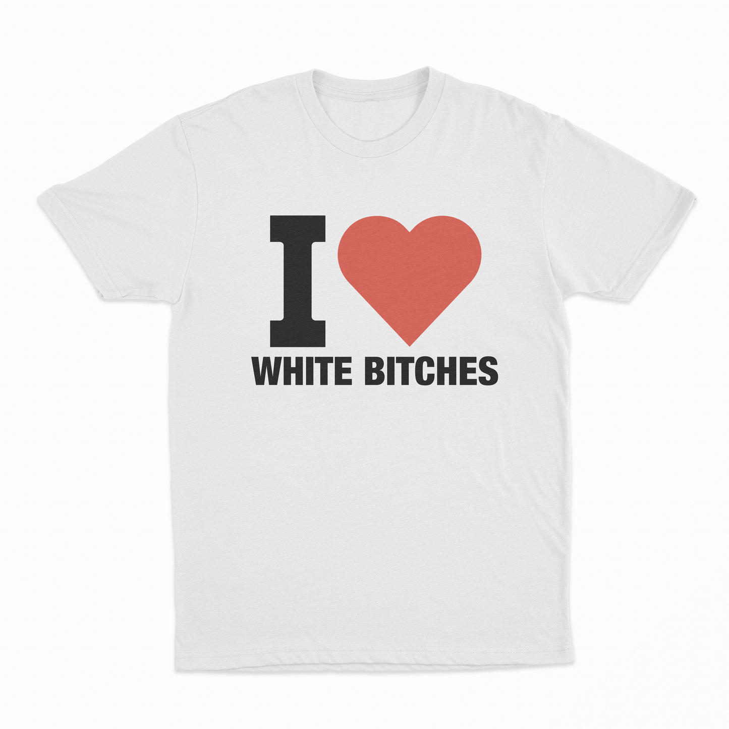 I Heart White Bitches T-Shirt