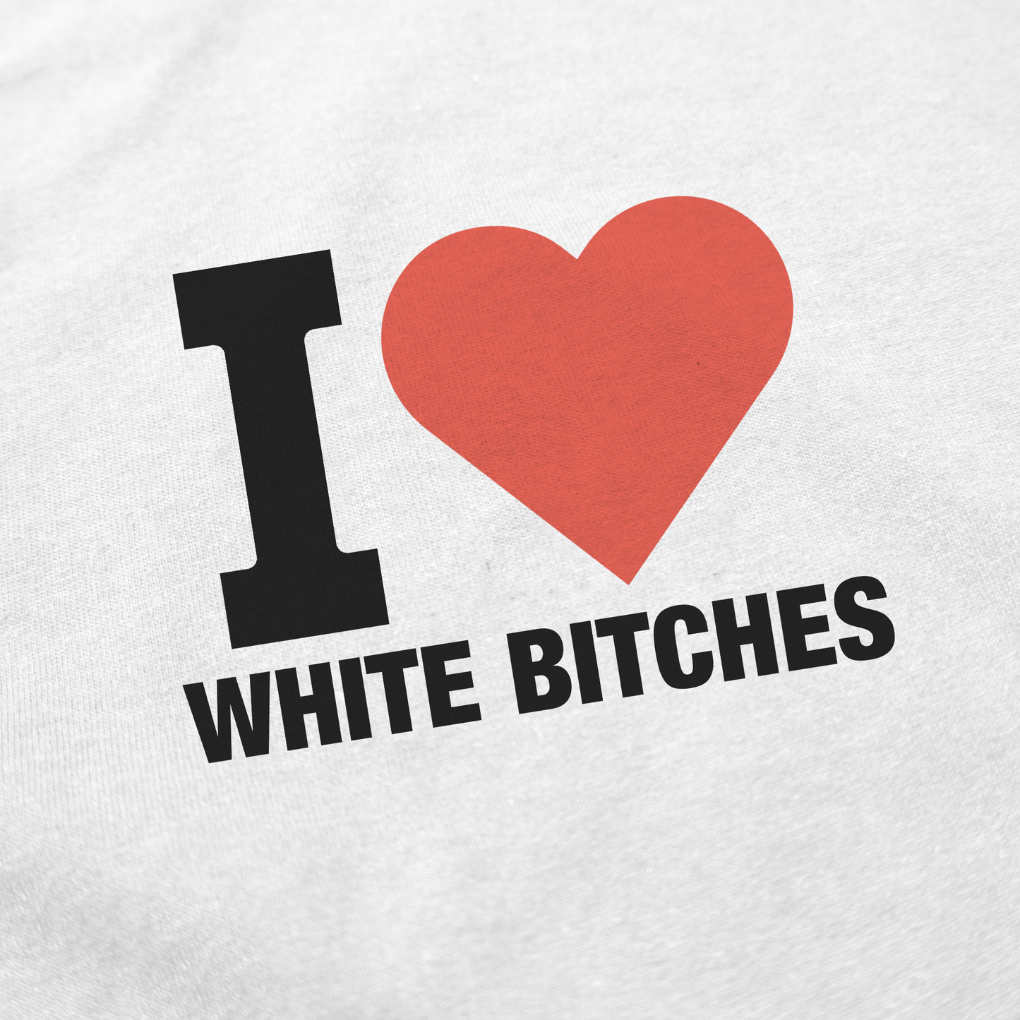 I Heart White Bitches T-Shirt