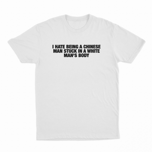I Hate Being A Chinese Man Stuck In A White Man's Body T-Shirt