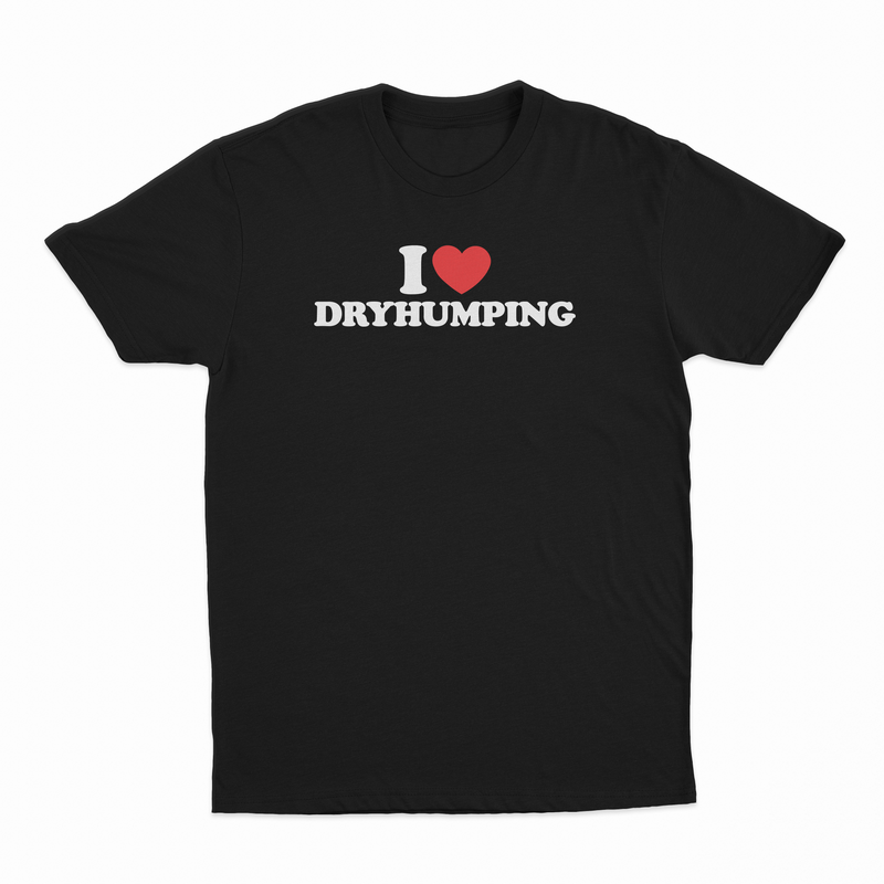 I Heart Dry Humping T-Shirt