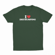 I Heart Dry Humping T-Shirt