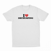 I Heart Dry Humping T-Shirt