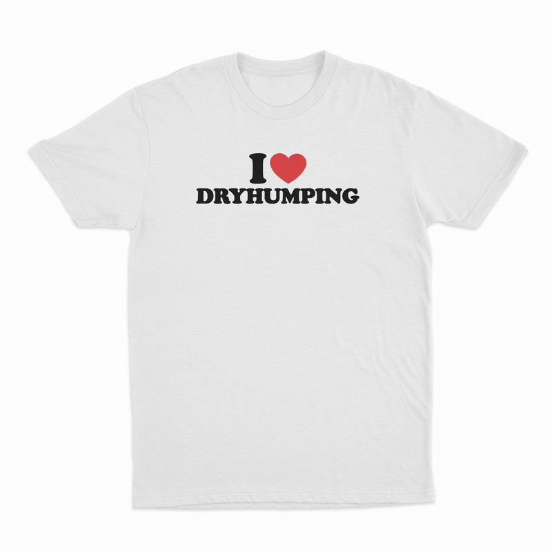 I Heart Dry Humping T-Shirt