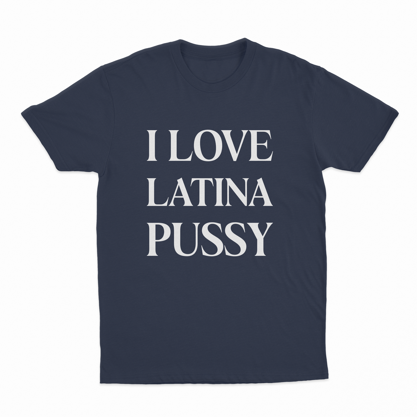 I Love Latina Pussy T-Shirt