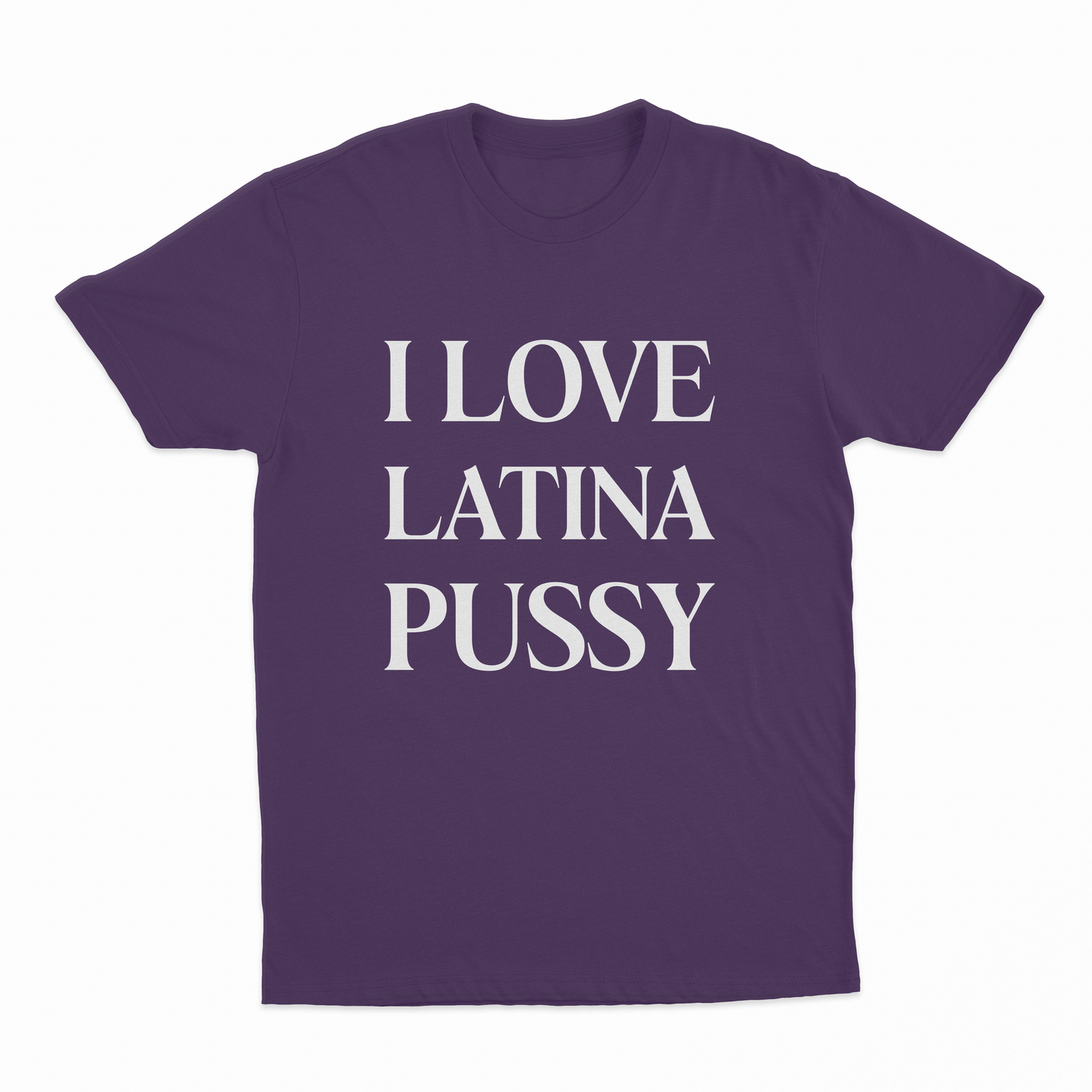 I Love Latina Pussy T-Shirt