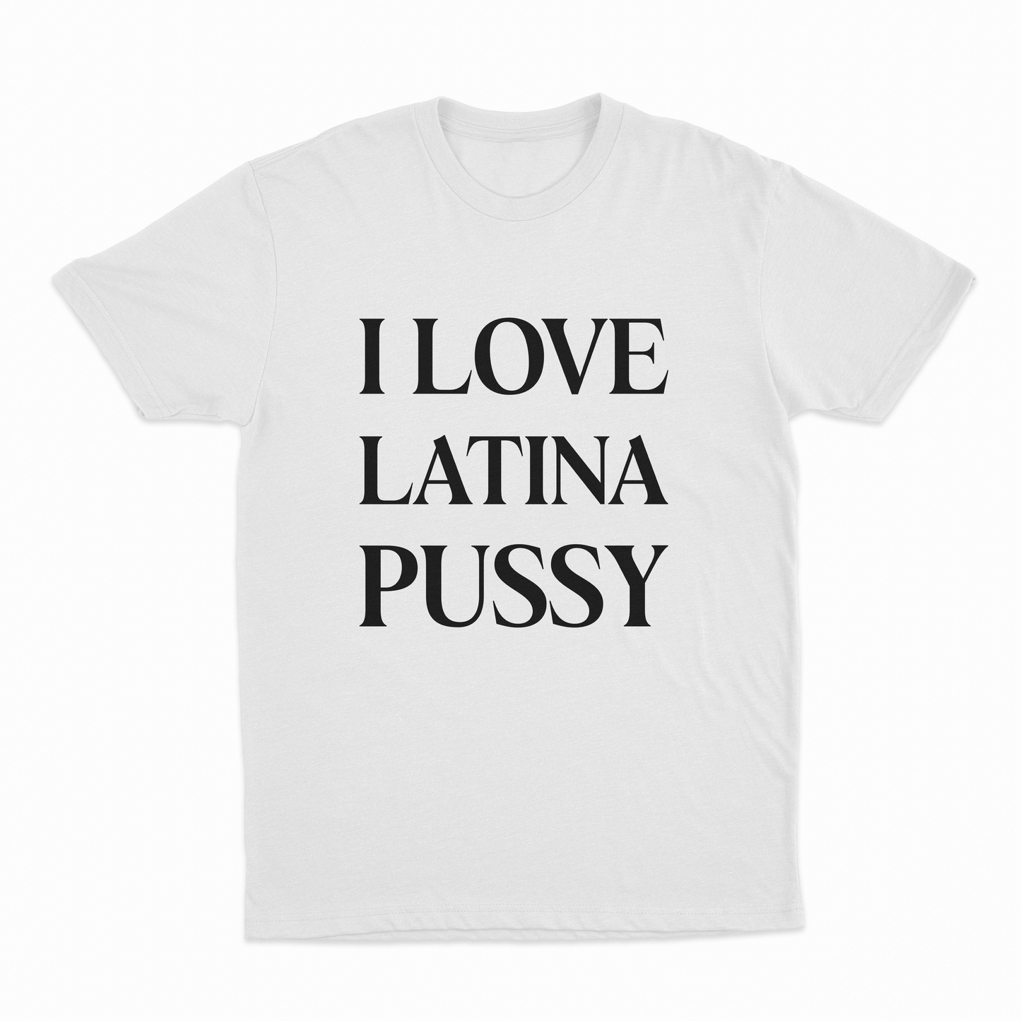 I Love Latina Pussy T-Shirt