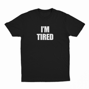 I'm Tired T-Shirt