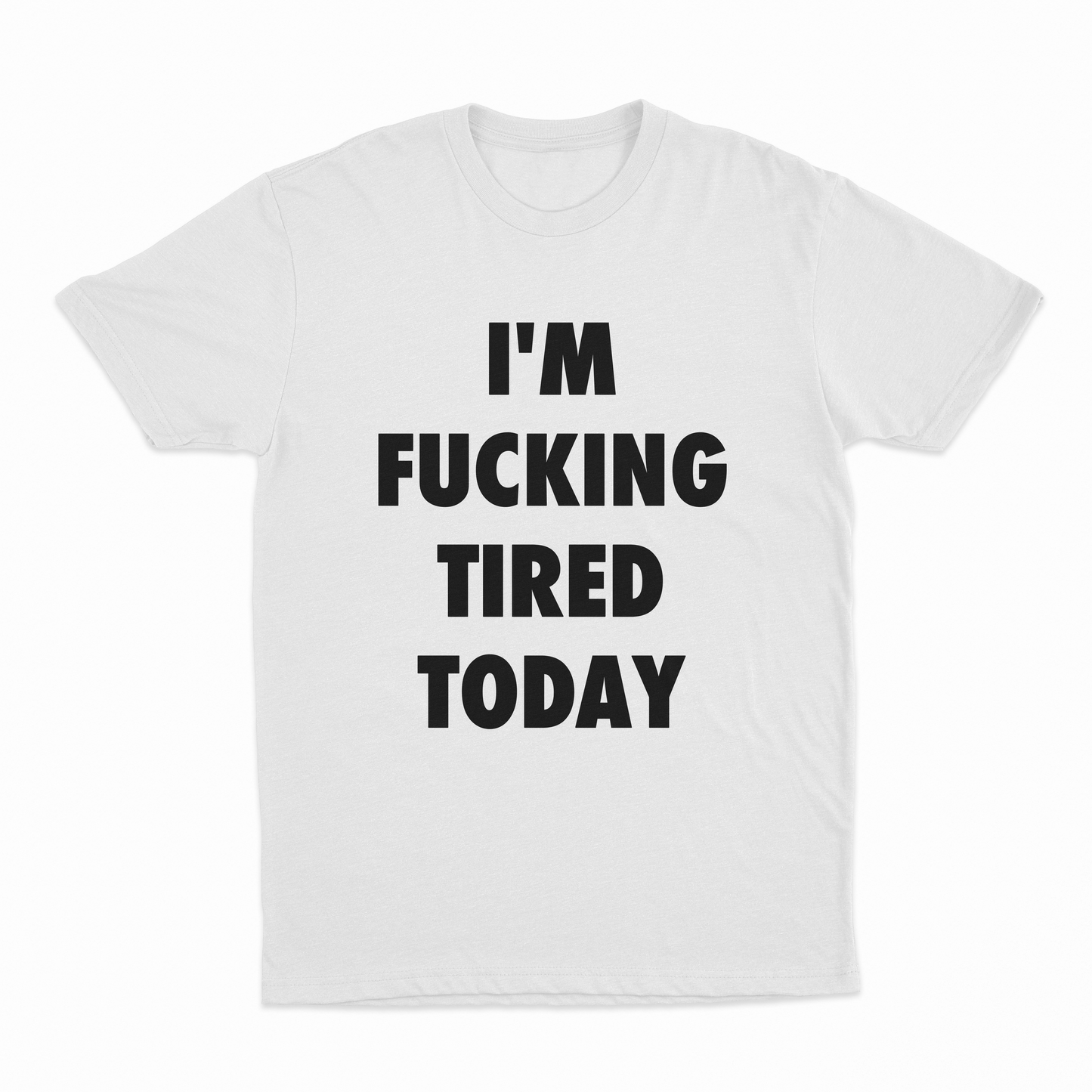 I'm Fucking Tired Today T-Shirt