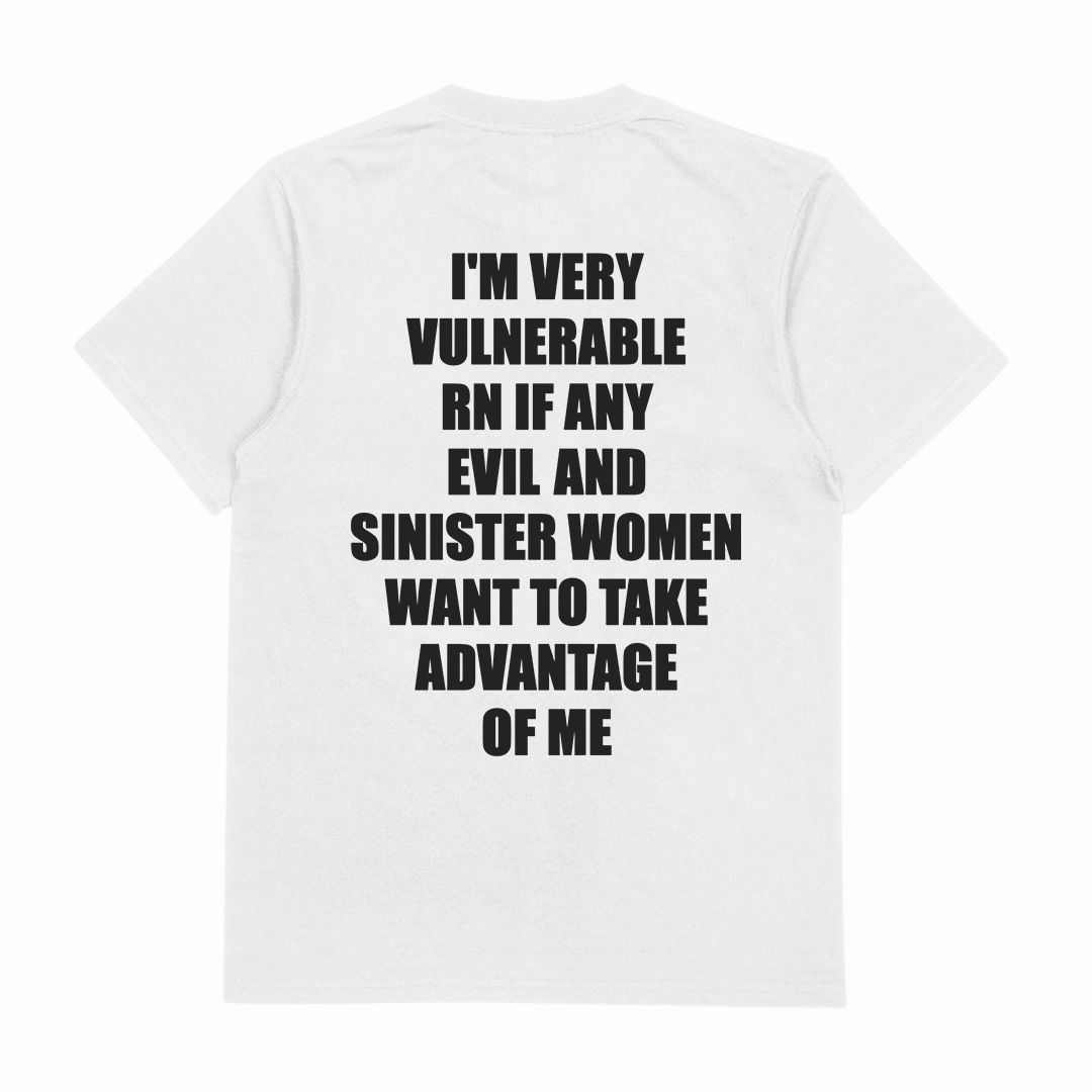I'm Very Vulnerable RN If Any Evil And Sinister Women Want To Take Advantage Of Me T-Shirt (Backprint)