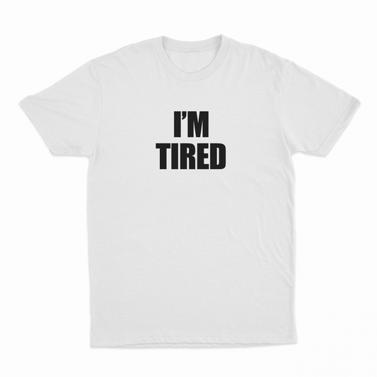 I'm Tired T-Shirt