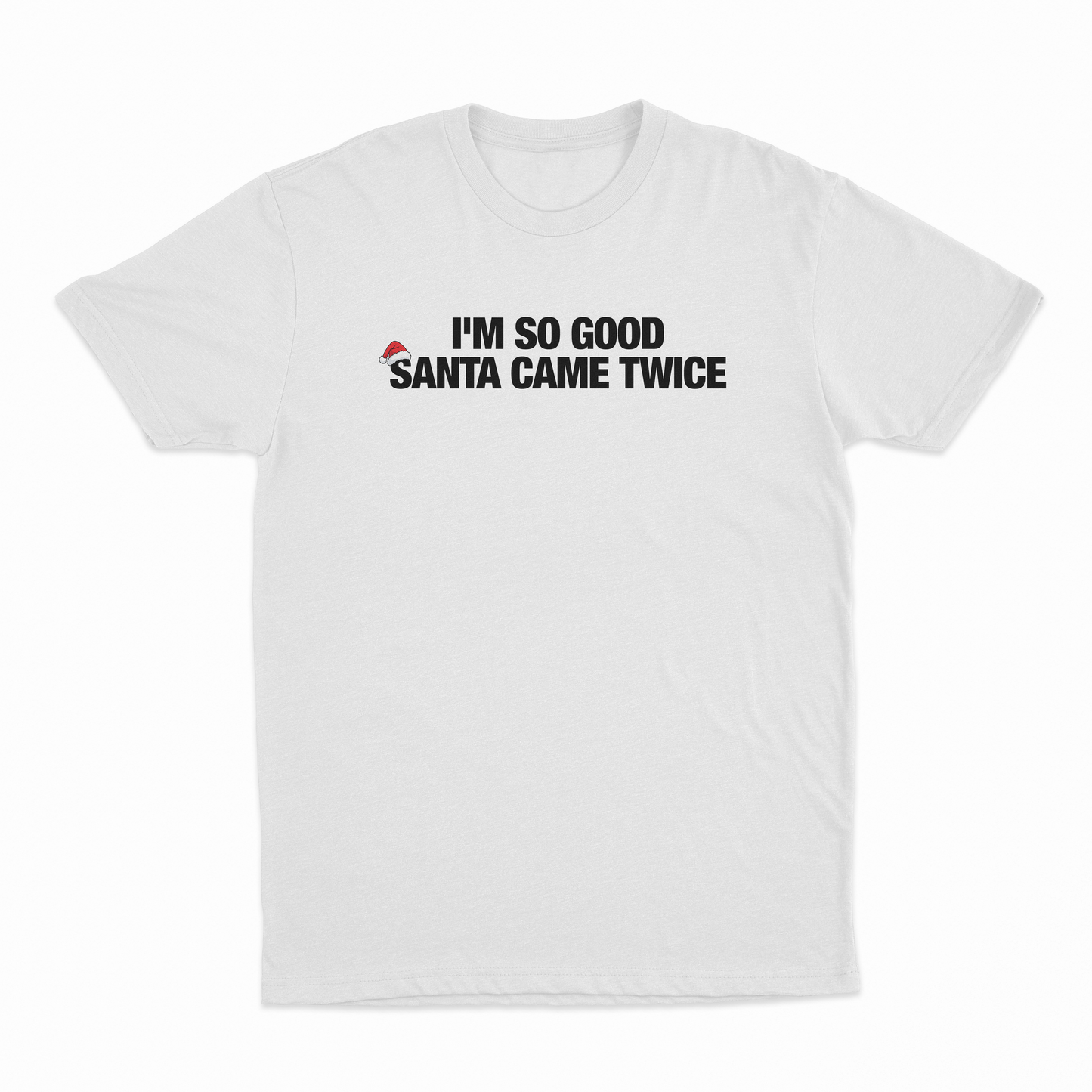 I'm So Good Santa Came Twice T-Shirt