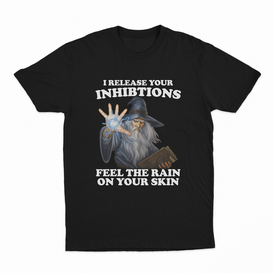 I Release Your Inhibitions Feel The Rain On Your Skin T-Shirt