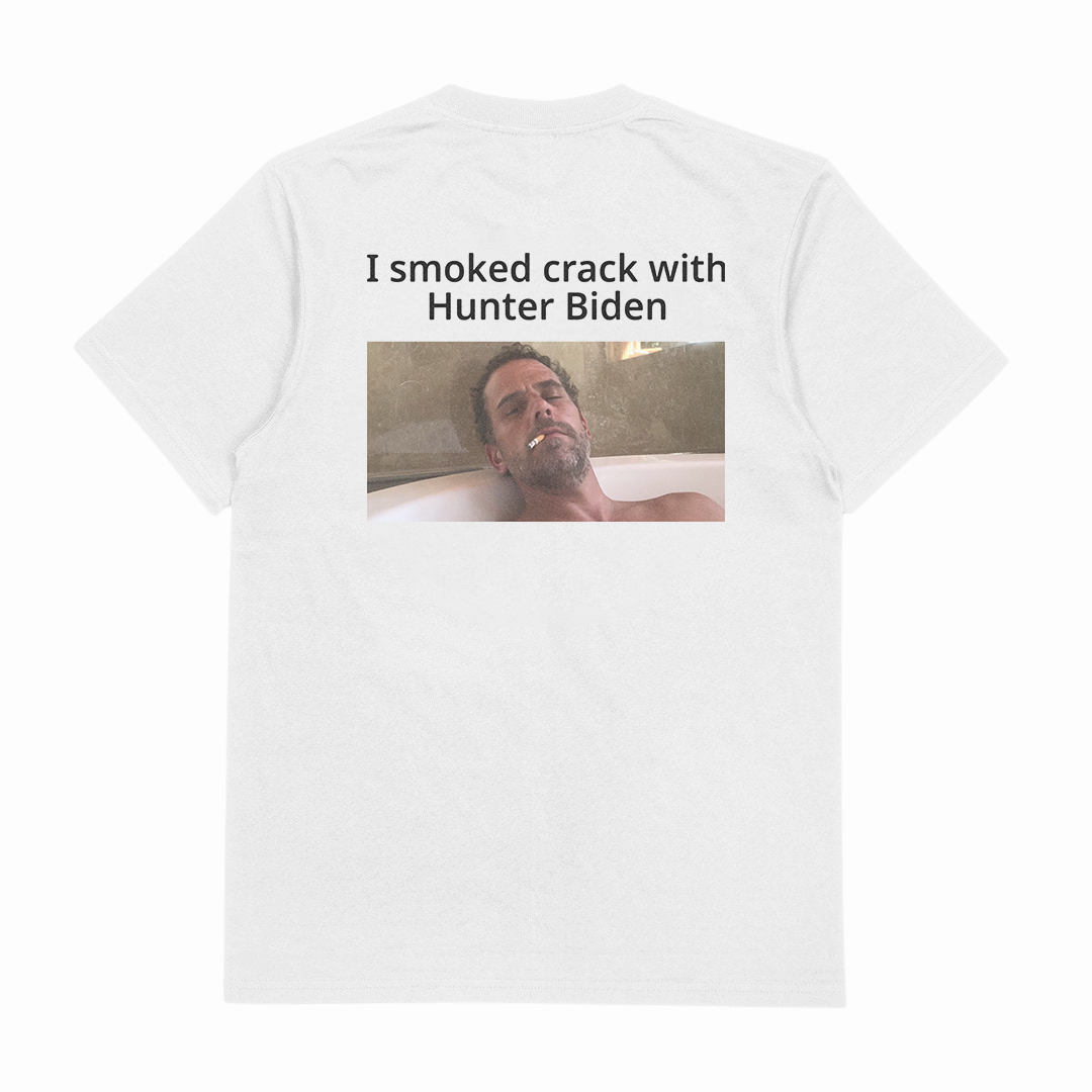 I Smoked Crack With Hunter Biden T-Shirt (Backprint)