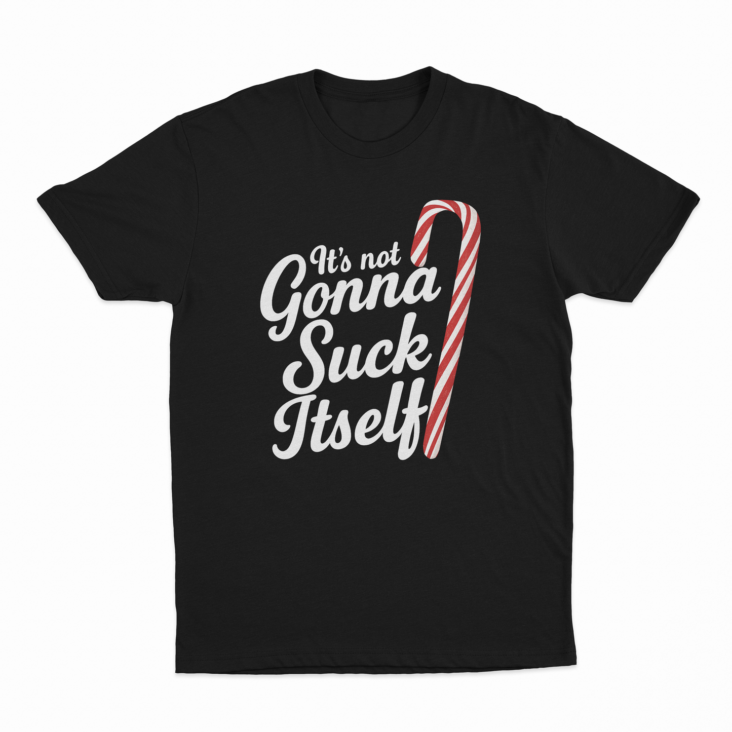 It's Not Gonna Suck Itself T-Shirt
