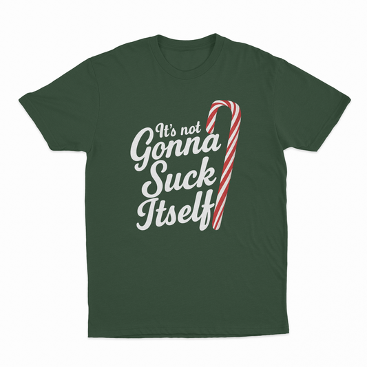 It's Not Gonna Suck Itself T-Shirt