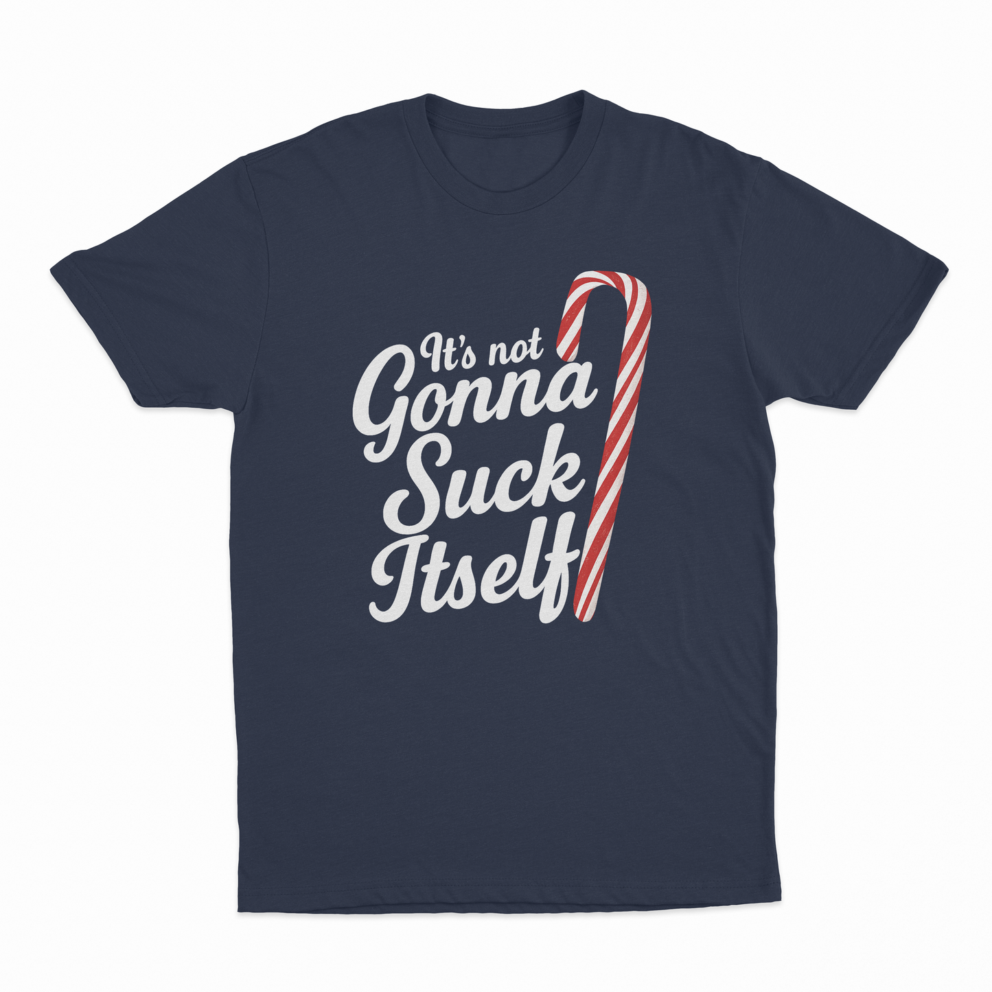 It's Not Gonna Suck Itself T-Shirt
