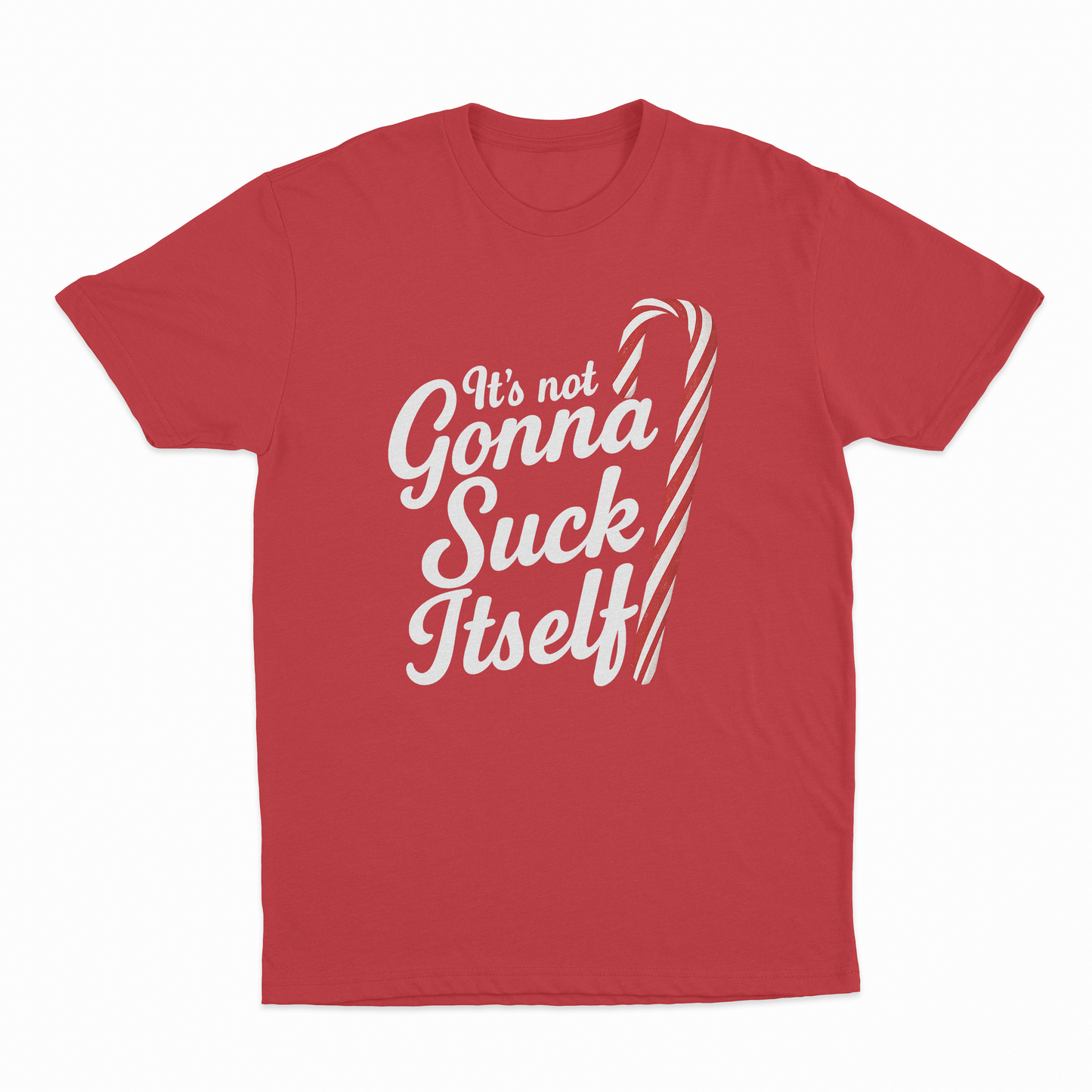 It's Not Gonna Suck Itself T-Shirt