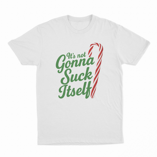 It's Not Gonna Suck Itself T-Shirt