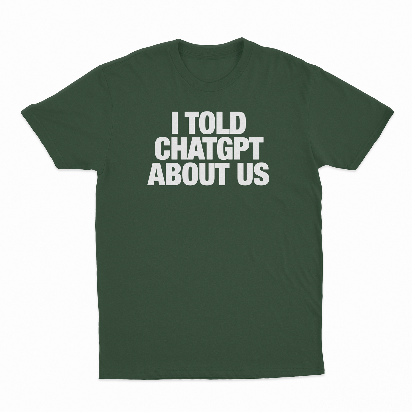 I Told ChatGPT About Us T-Shirt