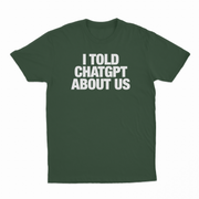 I Told ChatGPT About Us T-Shirt