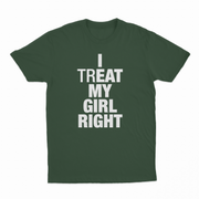 I Treat My Girl Right T-Shirt