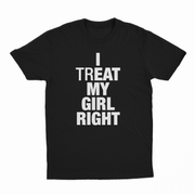 I Treat My Girl Right T-Shirt