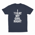 I Treat My Girl Right T-Shirt