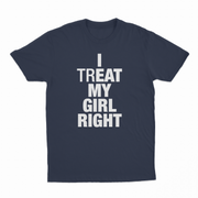 I Treat My Girl Right T-Shirt