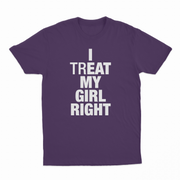 I Treat My Girl Right T-Shirt